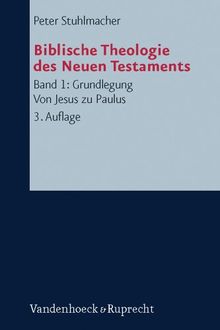 Biblische Theologie des Neuen Testaments, Band 1: Grundlegung. Von Jesus zu Paulus