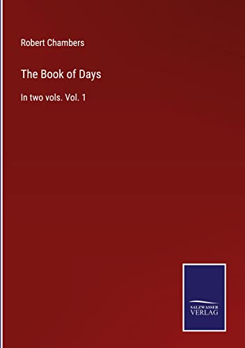 The Book of Days: In two vols. Vol. 1