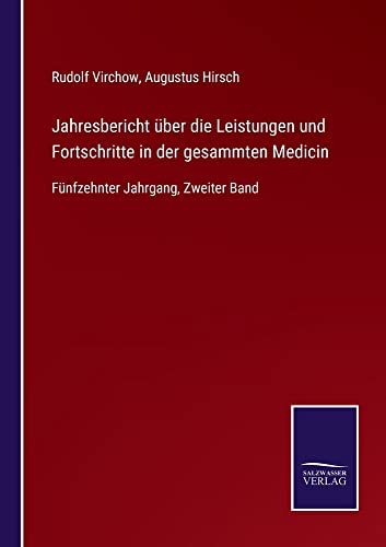 Jahresbericht über die Leistungen und Fortschritte in der gesammten Medicin: Fünfzehnter Jahrgang, Zweiter Band