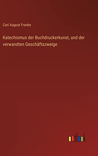 Katechismus der Buchdruckerkunst, und der verwandten Geschäftszweige