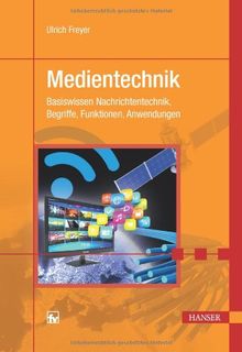 Medientechnik: Basiswissen Nachrichtentechnik, Begriffe, Funktionen, Anwendungen