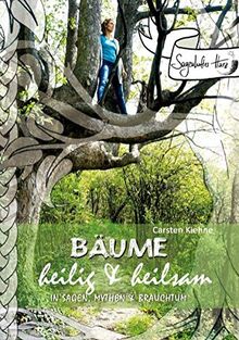 Bäume - heilig & heilsam: in Sagen, Mythen & Brauchtum