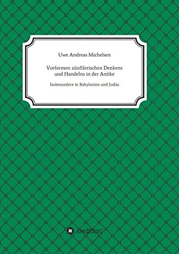 Vorformen zünftlerischen Denkens und Handelns in der Antike: Insbesondere in Babylonien und in Judäa
