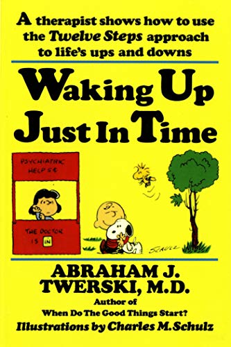 Twerski, Abraham J. Waking Up Just In Time, A Therapist Shows How To Use The Twelve Steps Approach To Life's Ups And Downs