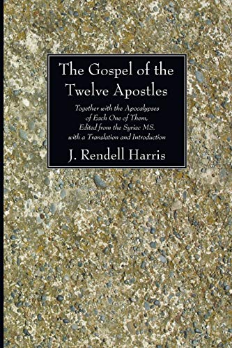 The Gospel of the Twelve Apostles: Together with the Apocalypses of Each One of Them, Edited from the Syriac MS. with a Translation and Introduction