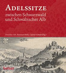 Adelssitze zwischen Schwarzwald und Schwäbischer Alb: Burgen und Schlösser am oberen Neckar in historischen Ansichten