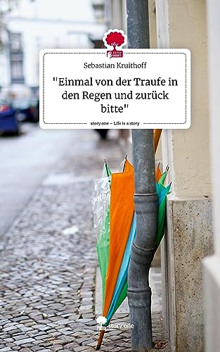 Einmal von der Traufe in den Regen und zurück bitte. Life is a Story - story.one