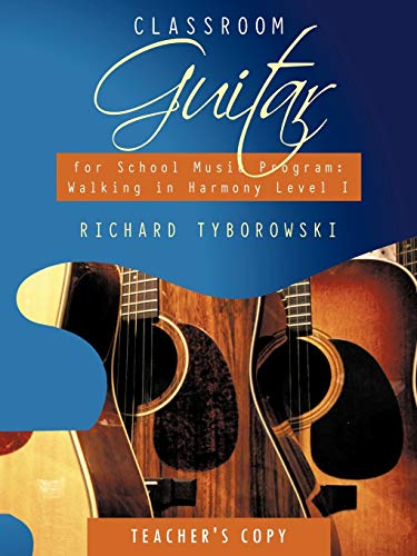 Classroom Guitar for School Music Program: Walking in Harmony Level I: Teacher's Copy