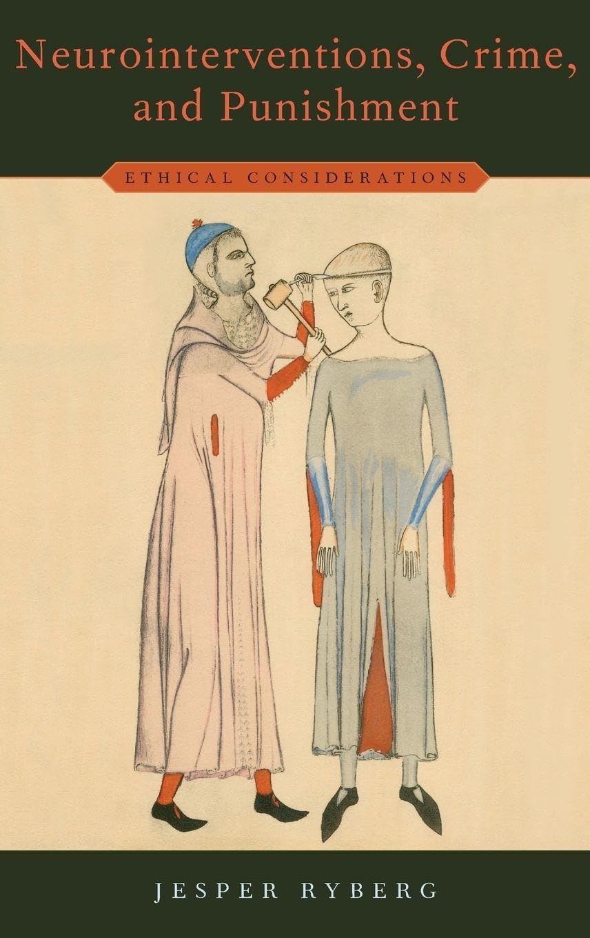 Neurointerventions, Crime, and Punishment: Ethical Considerations (Studies in Penal Theory and Philosophy)