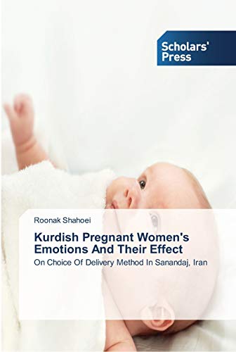 Kurdish Pregnant Women's Emotions And Their Effect: On Choice Of Delivery Method In Sanandaj, Iran