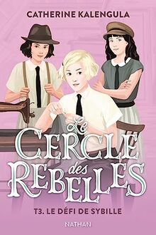 Le cercle des rebelles. Vol. 3. Le défi de Sybille