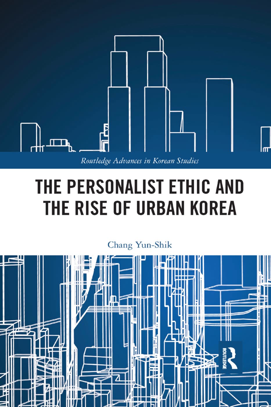 The Personalist Ethic and the Rise of Urban Korea (Routledge Advances in Korean Studies)