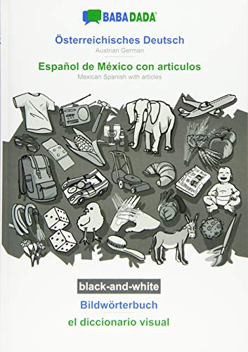 BABADADA black-and-white, Österreichisches Deutsch - Español de México con articulos, Bildwörterbuch - el diccionario visual: Austrian German - Mexican Spanish with articles, visual dictionary