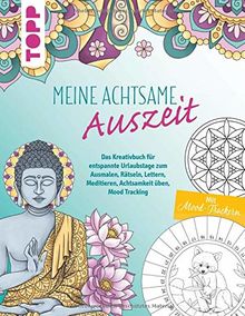 Meine achtsame Auszeit: Das Kreativbuch für entspannte Urlaubstage zum Ausmalen, Rätseln, Lettern, Meditieren, Achtsamkeit üben, Mood Tracking