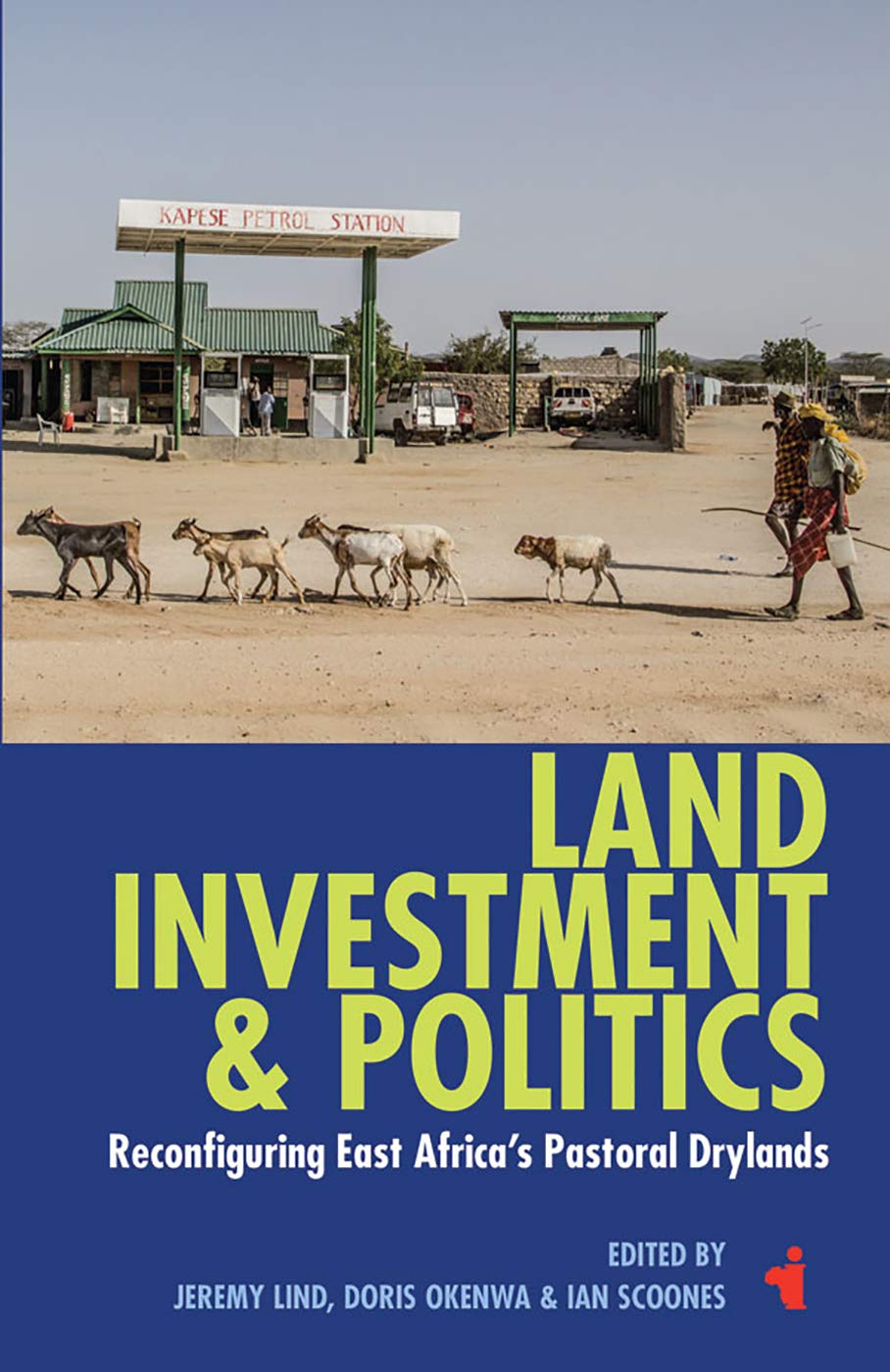 Land, Investment & Politics: Reconfiguring Eastern Africa's Pastoral Drylands (African Issues)