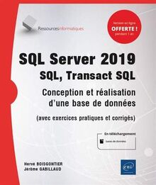 SQL Server 2019 : SQL, Transact-SQL : conception et réalisation d'une base de données (avec exercices pratiques et corrigés)