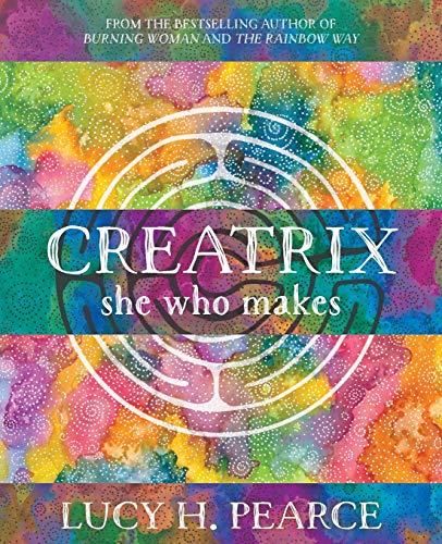 Pearce, Lucy H. Creatrix, She Who Makes