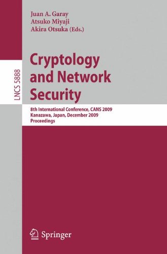 Cryptology and Network Security: 8th International Conference, C.A.N.S. 2009, Kanazawa, Japan, December 12-14, 2009, Proceedings (Lecture Notes in Computer Science / Security and Cryptology)