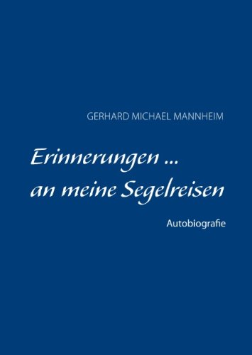 ERINNERUNGEN ... an meine Segelreisen: Autobiografie