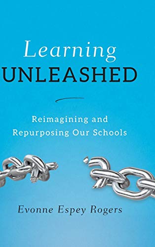 Learning Unleashed: Re-Imagining and Re-Purposing Our Schools