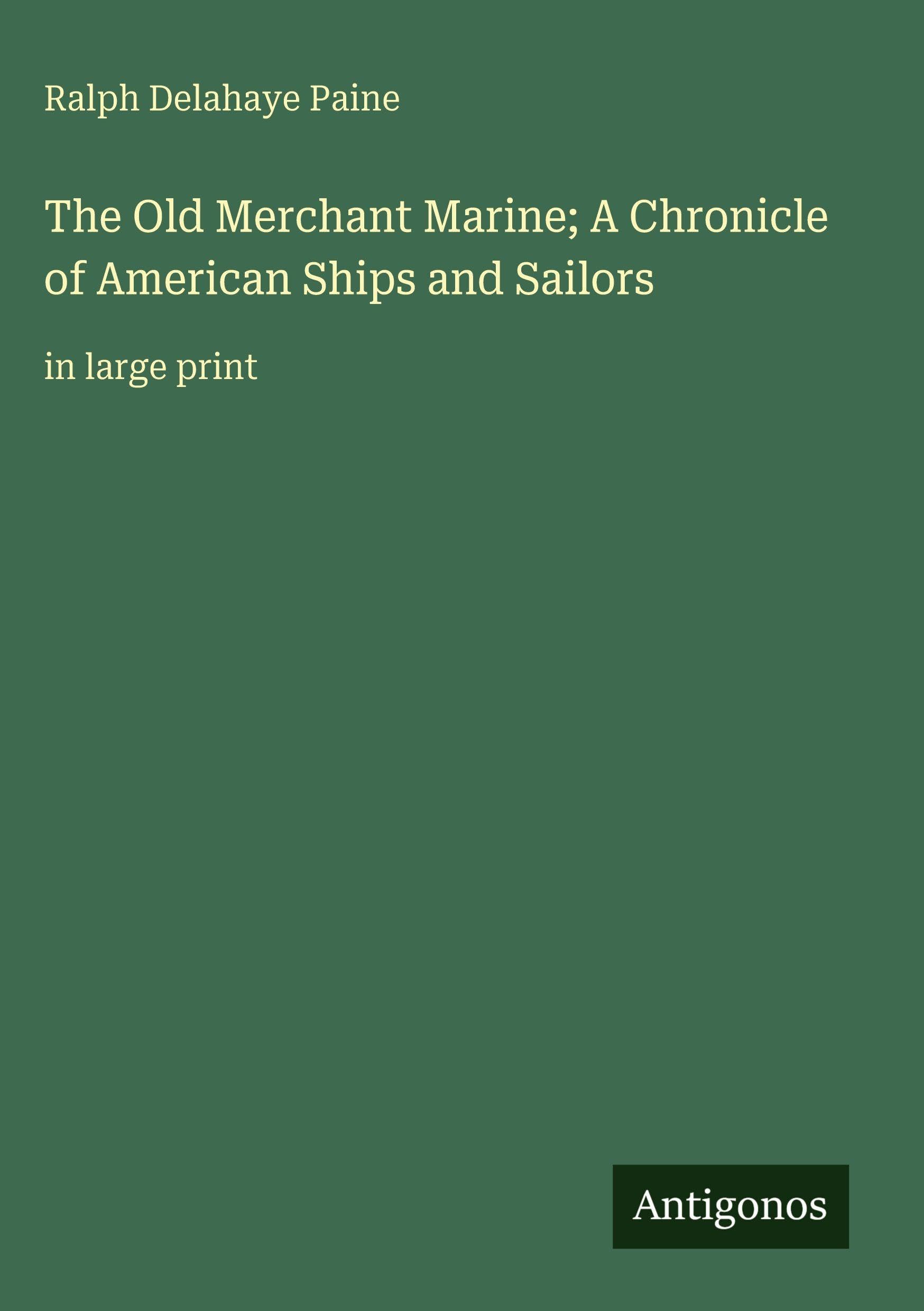 The Old Merchant Marine; A Chronicle of American Ships and Sailors: in large print