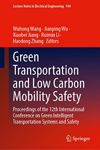 Green Transportation and Low Carbon Mobility Safety: Proceedings of the 12th International Conference on Green Intelligent Transportation Systems and ... in Electrical Engineering, 944, Band 944)