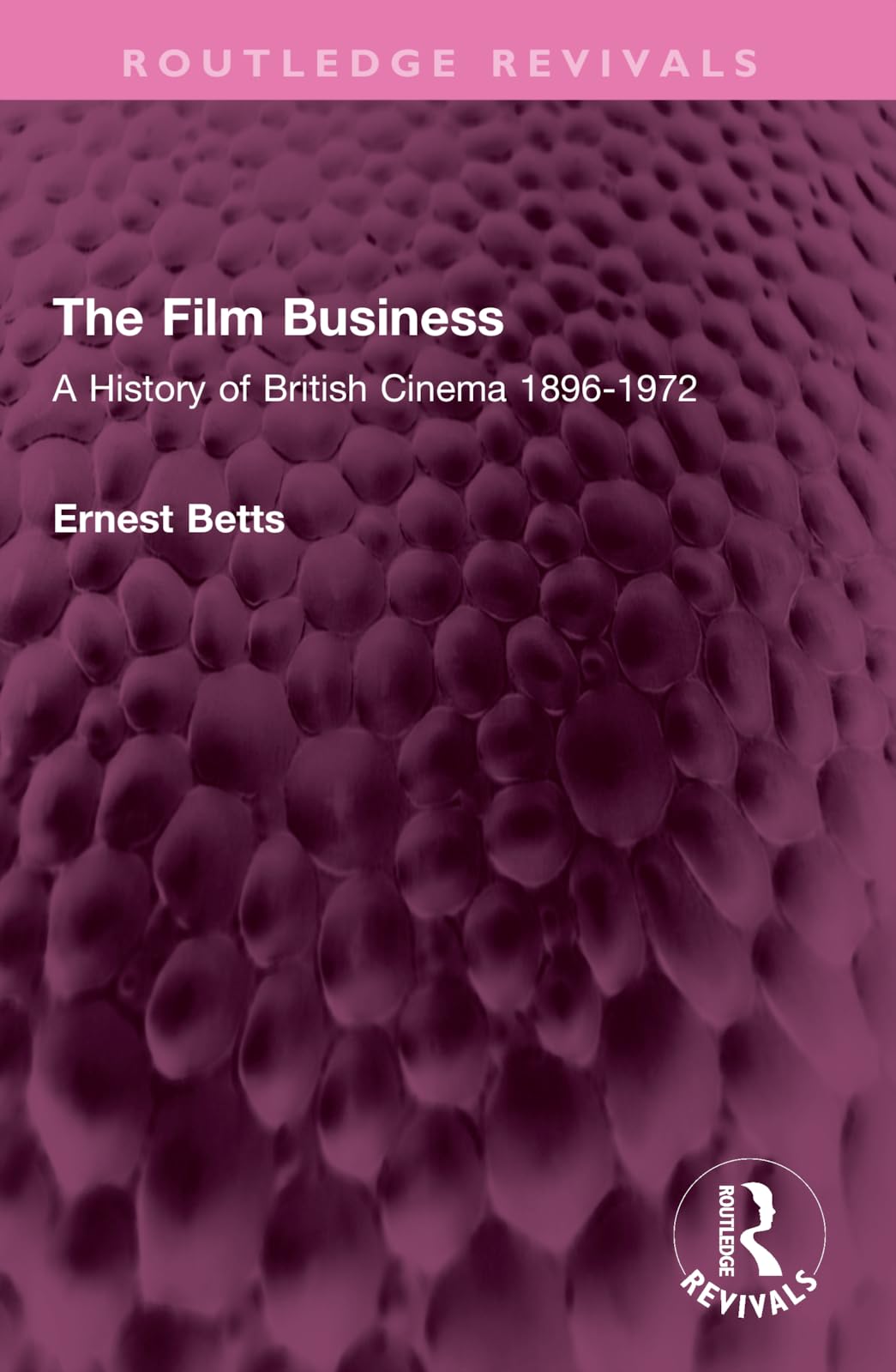 The Film Business: A History of British Cinema 1896-1972 (Routledge Revivals)