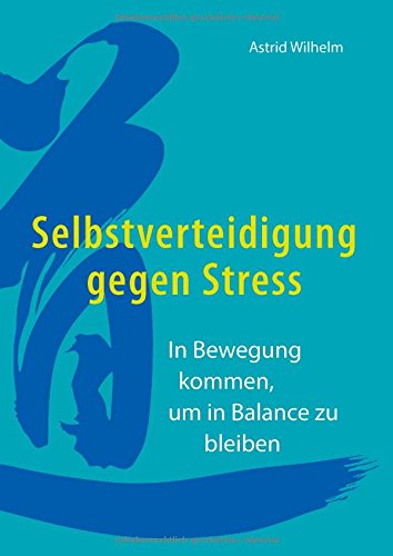 Selbstverteidigung gegen Stress: In Bewegung kommen, um in Balance zu bleiben