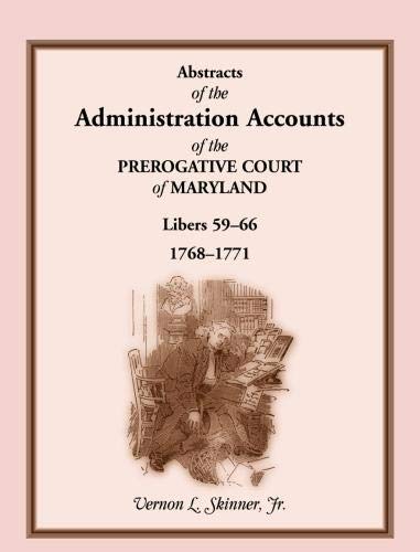 Abstracts of the Administration Accounts of the Prerogative Court of Maryland, 1768-1771, Libers 59-66