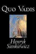 Quo Vadis by Henryk Sienkiewicz, Fiction, Classics, History, Christian: A Narrative of the Time of Nero