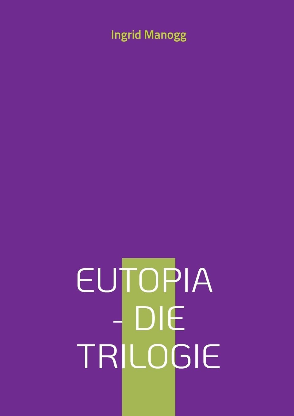Eutopia - Die Trilogie: Beschleunigung, Entscheidung, Beglückung