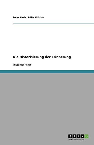 Die Historisierung der Erinnerung: Studienarbeit