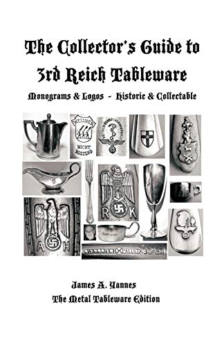 The Collector's Guide to 3rd Reich Tableware (Monograms, Logos, Maker Marks plus History): The Metal Tableware Edition