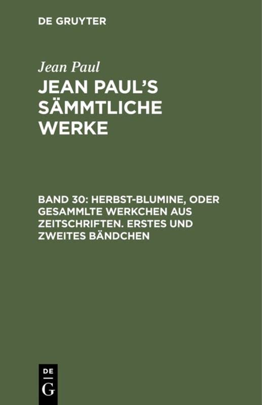 Herbst-Blumine, oder Gesammlte Werkchen aus Zeitschriften. Erstes und zweites Bändchen (Jean Paul: Jean Paul’s Sämmtliche Werke)