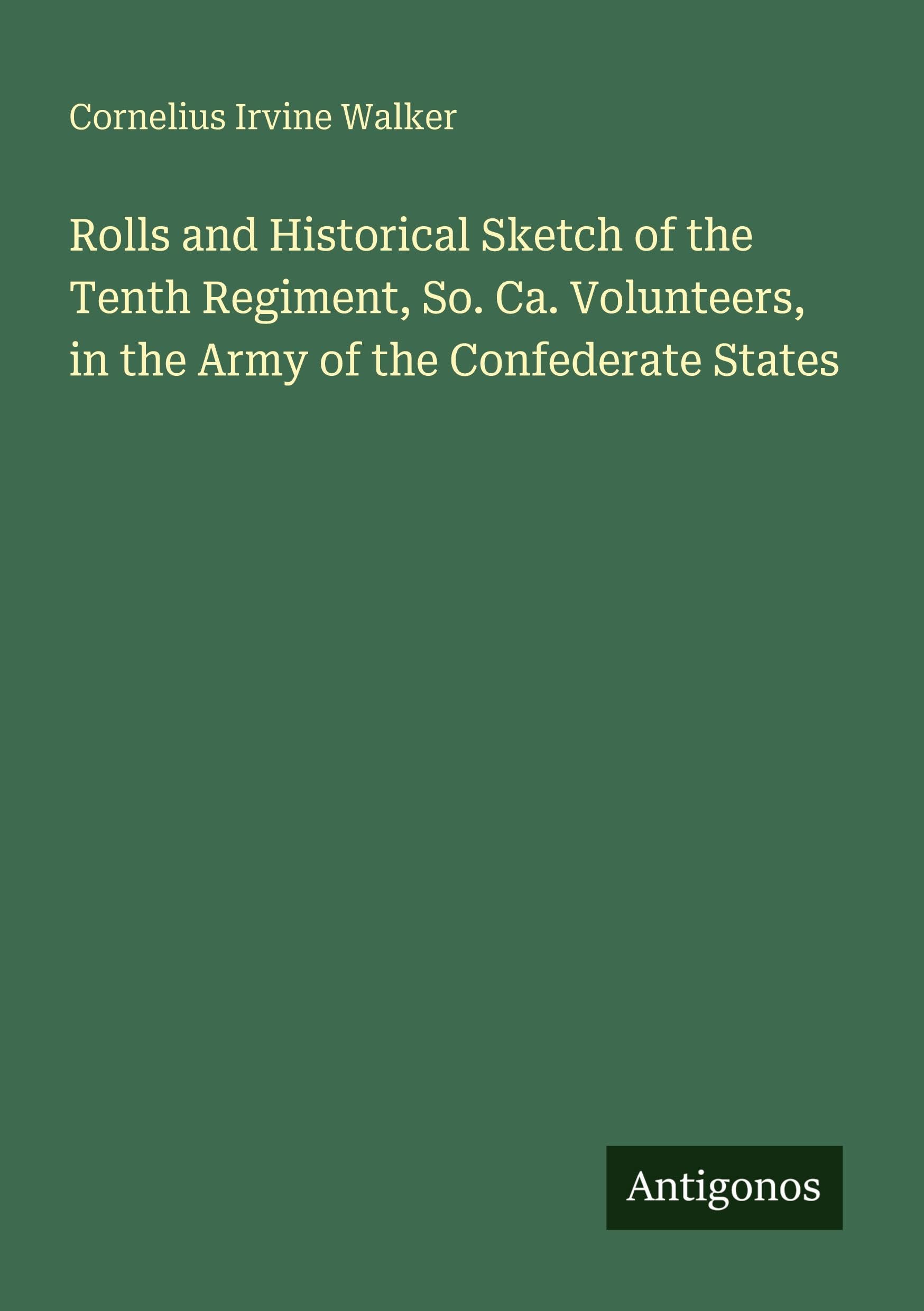 Rolls and Historical Sketch of the Tenth Regiment, So. Ca. Volunteers, in the Army of the Confederate States