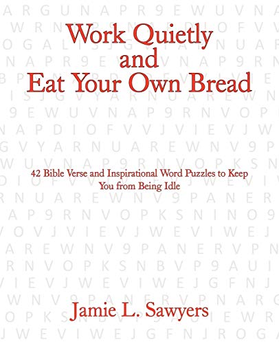 Work Quietly and Eat Your Own Bread: 42 Bible Verse and Inspirational Word Puzzles to Keep You from Being Idle