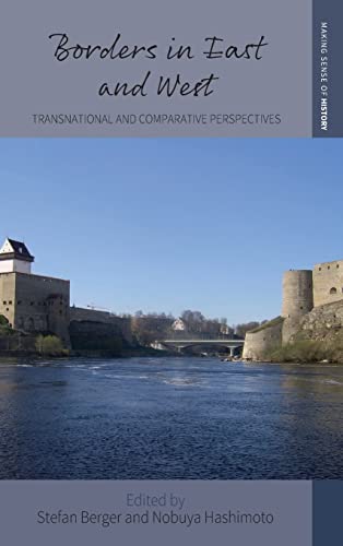 Borders in East and West: Transnational and Comparative Perspectives (Making Sense of History, 45)