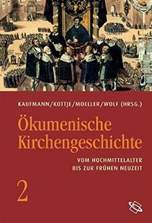 Ökumenische Kirchengeschichte. Vom Hochmittelalter bis zur frühen Neuzeit (Bd 2)