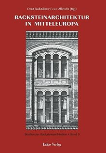 Studien zur Backsteinarchitektur / Backsteinarchitektur in Mitteleuropa. Neuere Forschungen: Protokollband des Greifswalder Kolloquiums 1998