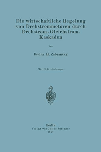 Die wirtschaftliche Regelung von Drehstrommotoren durch Drehstrom-Gleichstrom-Kaskaden