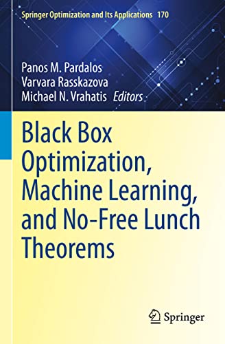 Black Box Optimization, Machine Learning, and No-Free Lunch Theorems (Springer Optimization and Its Applications, 170, Band 170)