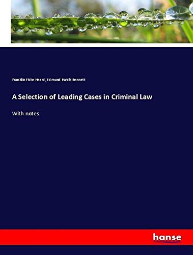 A Selection of Leading Cases in Criminal Law: With notes