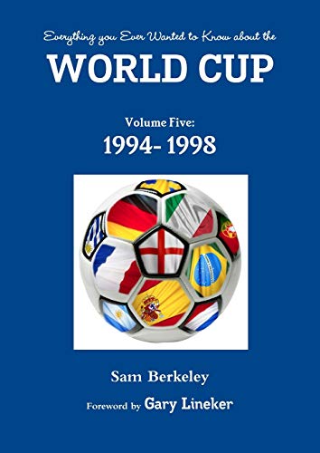 Everything you Ever Wanted to Know about the World Cup Volume Five: 1994- 1998