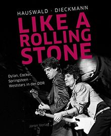 Like a Rolling Stone: Dylan, Cocker, Springsteen – Weststars in der DDR