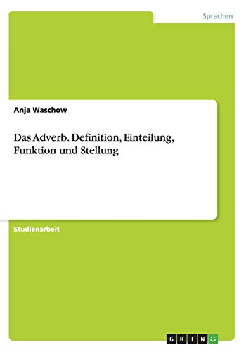Das Adverb. Definition, Einteilung, Funktion und Stellung
