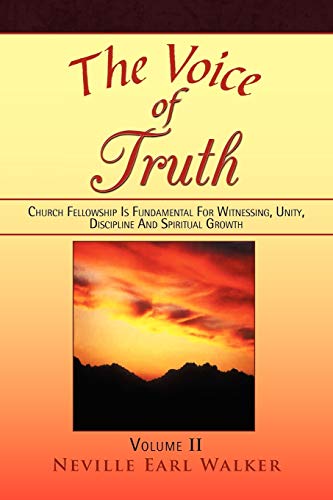 The Voice of Truth: Church Fellowship Is Fundamental For Witnessing, Unity, Discipline And Spiritual Growth