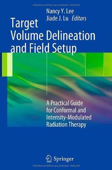 Target Volume Delineation and Field Setup: A Practical Guide for Conformal and Intensity-Modulated Radiation Therapy