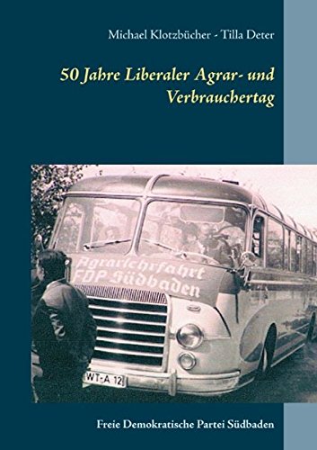50 Jahre Liberaler Agrar- und Verbrauchertag der FDP Südbaden: Eine Chronik 1953 -2005