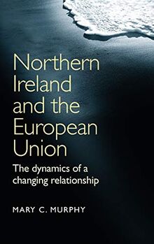 Northern Ireland and the European Union: The dynamics of a changing relationship