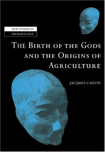 Jacques Cauvin Birth Gods And Origins Agriculture (New Studies In Archaeology)